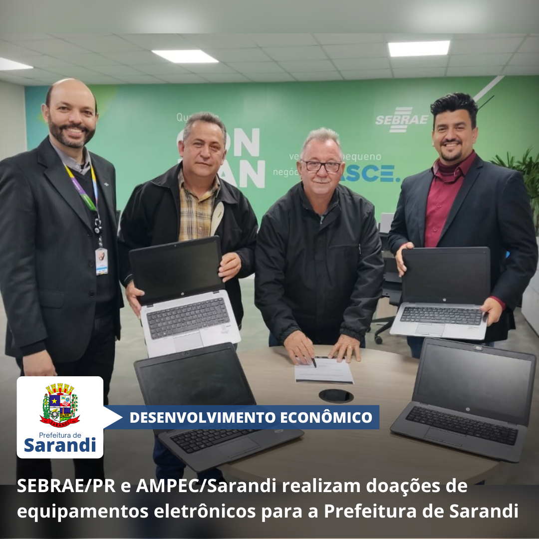 SEBRAE/PR e AMPEC/Sarandi realizam doações de equipamentos eletrônicos para a Prefeitura de Sarandi